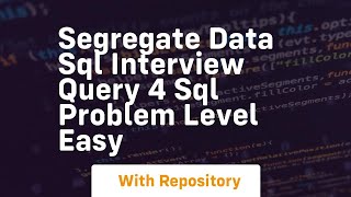 segregate data sql interview query 4 sql problem level easy