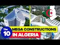 The 10 Most Impressive Mega Construction Projects In Algeria 2022