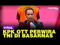 Fakta-Fakta KPK OTT Perwira TNI AU di Basarnas