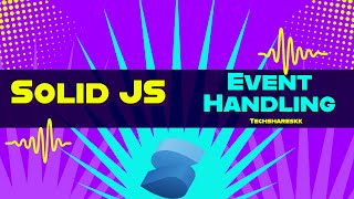 Event Handling in Solid JS | Solid JS tutorials | Part 6