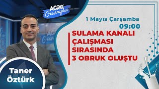 #CANLI AGRO TV İle GÜNAYDIN | Sulama Kanalı Çalışması Sırasında 3 Obruk Oluştu