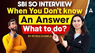 📘 SBI SO Interview 2024-25 | When You Don’t Know an Answer | What to Do? | By Ritika Chawla