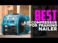 Top 5 Best Air Compressor For Framing Nailer Reviews 2024