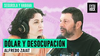 MILEI 2024: DOLAR Y DESOCUPACIÓN | ALFREDO ZAIAT en SEGUROLA Y HABANA