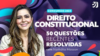 Concursos 2023: 50 questões recentes resolvidas de Direito Constitucional com Prof. Nathália Masson