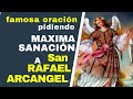 SAN RAFAEL ARCANGEL ** la famosa ORACIÒN  para OBTENER SU  INMEDIATA INTERVENCIÒN Y MAXIMA SANACION