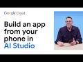 How to build an app from your phone in AI Studio