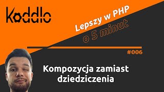 Kompozycja zamiast dziedziczenia - Lepszy w PHP o 5 minut #006