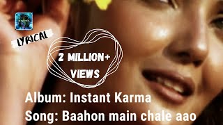 Baahon main chale aao(Lyrics)- Instant Karma | Mahalakshmi Iyer| Remix music