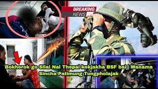 | Silai Nal Thepai Kokjakha Bokhorok go BSF bai Thwi chachoro Tungpholajak Boxanagar Amchaio |