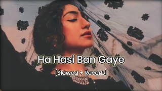 Ha Hasi Ban Gaye love slowed and reverb song