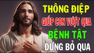 THÔNG ĐIỆP NÀY GIÚP CON VƯỢT QUA BỆNH TẬT - Thông Điệp Lời Chúa -Lời Chúa Hôm Nay |Ánh Sáng Lời Chúa