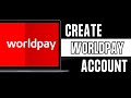 How to Create an Account on WorldPay | Set Up a WorldPay Account