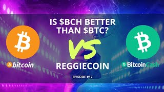 IS $BCH BETTER THAN $BTC?? - REGGIECOIN EPISODE #17