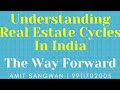 Understanding Real Estate Cycles In India | Which Part Of Cycle Are We Now | What Is Way Forward