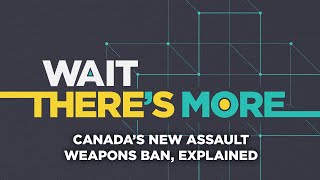 Canada's new assault weapons ban, explained