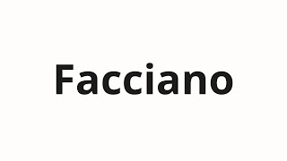 How to pronounce Facciano