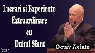 Octav Axinte - Lucrari si Experiente Extraordinare cu Duhul Sfant | PREDICI