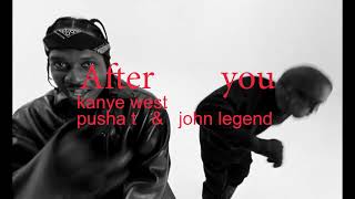 Kanye West - After you (feat. Pusha T \u0026 John Legend)