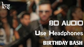 Birthday Bash | 8D Audio | Bass Boosted | Yo Yo Honey Singh | Alfaaz