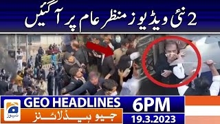 Geo News Headlines 6 Pm  2 New Videos Of Pti Came To Light  19 March 2023