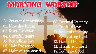 PRAYERFUL MORNING || Christian music worship songs with lyrics ||2025