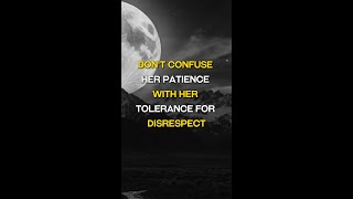 Don’t Confuse Her Patience with Her Tolerance for Disrespect