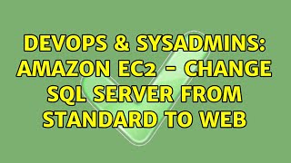 DevOps & SysAdmins: Amazon EC2 - Change SQL Server from Standard to Web (2 Solutions!!)