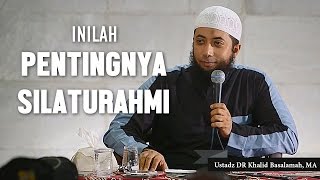 Pentingnya silaturahmi, Ustadz DR Khalid Basalamah, MA