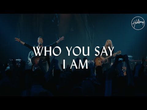 Who You Say I Am - Hillsong Worship Who You Say I Am - Hillsong Worship