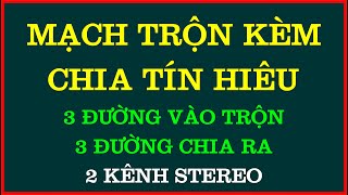 MẠCH TRỘN VÀ CHIA TÍN HIỆU 3 ĐƯỜNG VÀO RA 2 KÊNH ( STEREO) 0983.088.458