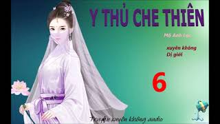 Y THỦ CHE THIÊN | Tập 6 | Xuyên Không, Dị giới.