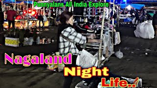 Night life in Nagaland|രാത്രിയുടെ മറവിൽ ഇവിടെ നടക്കുന്നത് കണ്ടാൽ😲|Vanlife |Allindia