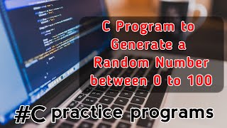C Program to Generate a Random Number between 0 to 100 || C Programming || C Practice || Coding ||