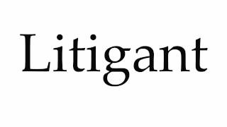 How to Pronounce Litigant How to Pronounce Litigant