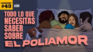 Todo lo que necesitas saber sobre el poliamor | EP 43