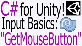 Unity C# Tutorial - Input Basics: Mouse - GetMouseButton + Down + Up