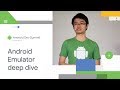Android Emulator deep dive (Android Dev Summit '18)