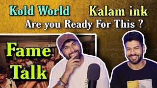Fame Talk - Kalam Ink | Kold World | Reaction