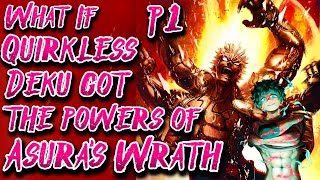 What If Quirkless Deku got The Powers of Asura's Wrath | Part 1 | Au.@BurningFingers