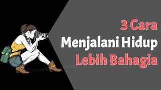 3 Cara Menjalani Hidup Lebih Bahagia, Cara Menemukan Kebahagiaan