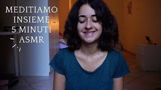 MEDITIAMO INSIEME 5 MINUTI - Asmr