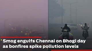 Smog engulfs Chennai on Bhogi day as bonfires spike pollution levels