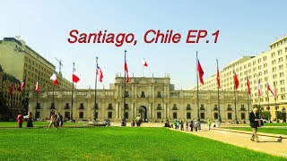 Chile -EP. 1 - Exploring Santiago, Chile.  Day 1.