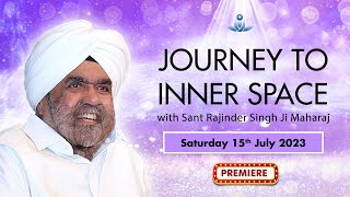 Journey to Inner Space - Sant Rajinder Singh Ji Maharaj (July 15, 2023)