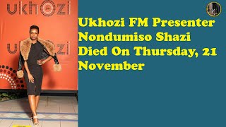 Ukhozi FM Presenter Nondumiso Shazi Died On Thursday, 21 November