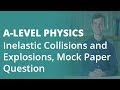 Inelastic Collisions & Explosions, Mock Paper Question| A-level Physics | AQA, OCR, Edexcel