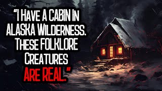 "I Have A CABIN In ALASKA Wilderness. These FOLKLORE Creatures Are REAL."