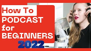 How To Start A Podcast For Beginners 2022 (Step By Step Guide)