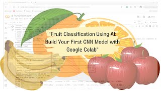 Fruit Classification Using AI: Build Your First CNN Model with Google Colab